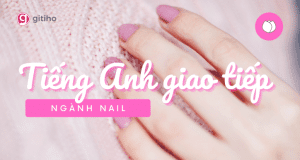 Tiếng Anh Giao Tiếp Trong Ngành Nail
