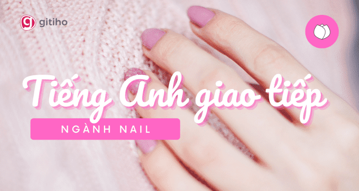 Tiếng Anh Giao Tiếp Trong Ngành Nail