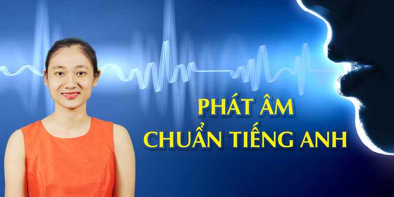 Phát Âm Chuẩn Tiếng Anh
