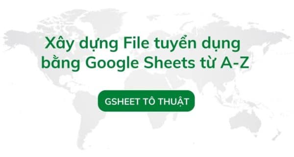 Xây Dựng File Tuyển Dụng Bằng Google Sheets Từ A-Z