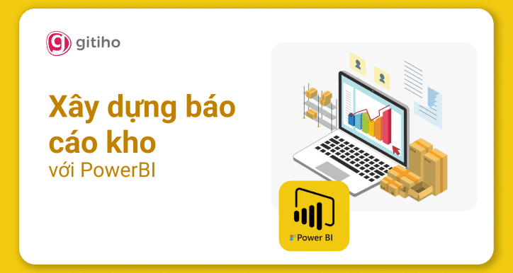 Powerbi Ứng Dụng - Xây Dựng Báo Cáo Quản Trị Kho Với Powerbi