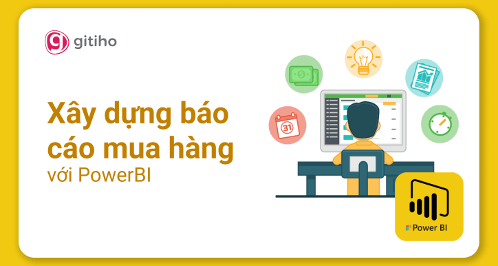 Power Bi Ứng Dụng - Xây Dựng Báo Cáo Mua Hàng Với Powerbi Power Bi Ứng Dụng - Xây Dựng Báo Cáo Mua Hàng Với Powerbi